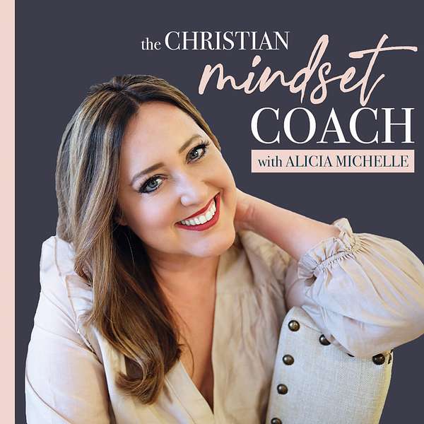 The Christian Mindset Coach with Alicia Michelle Podcast Artwork Image