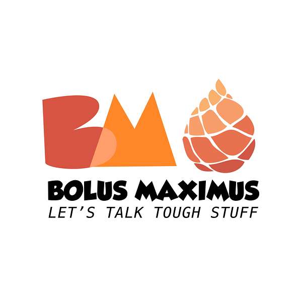 Bolus Maximus - Let's talk tough stuff! Podcast Artwork Image