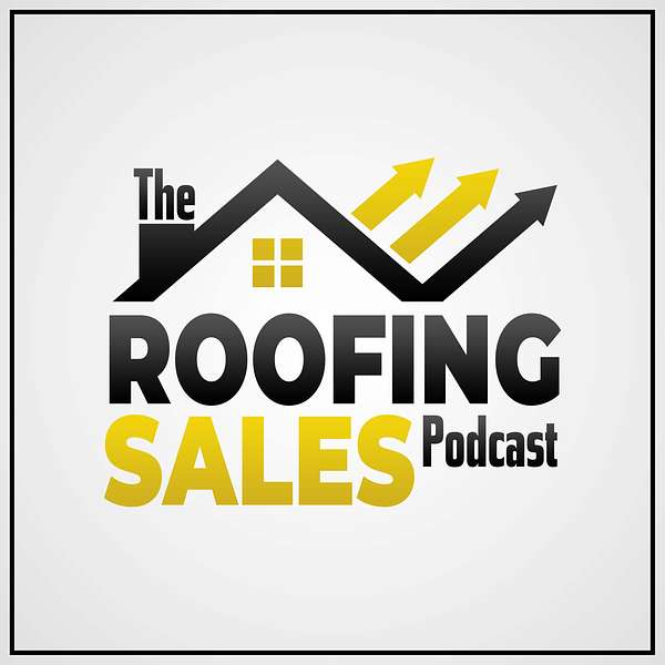 The Roofing Sales Podcast Podcast Artwork Image