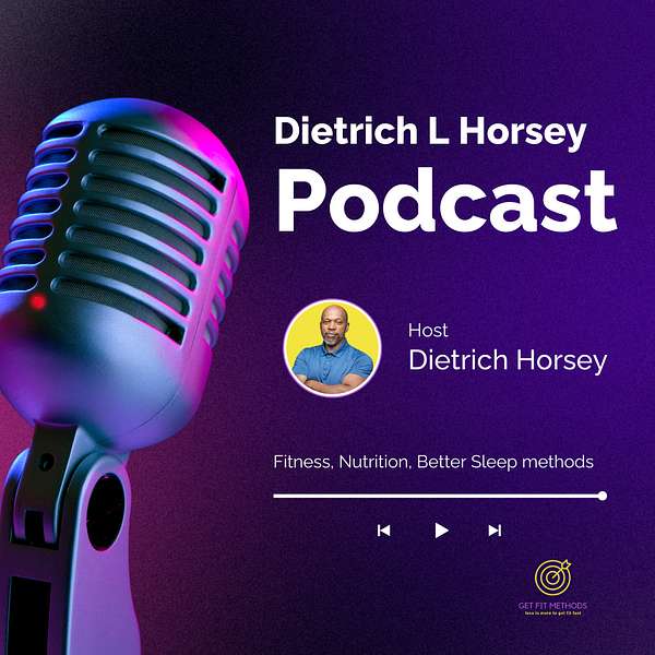 Dietrich L Horsey's Podcast/ Get Fit Methods ,  Podcast Artwork Image