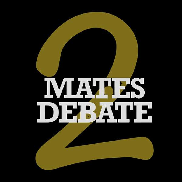 2 Mates Debate   Podcast Artwork Image