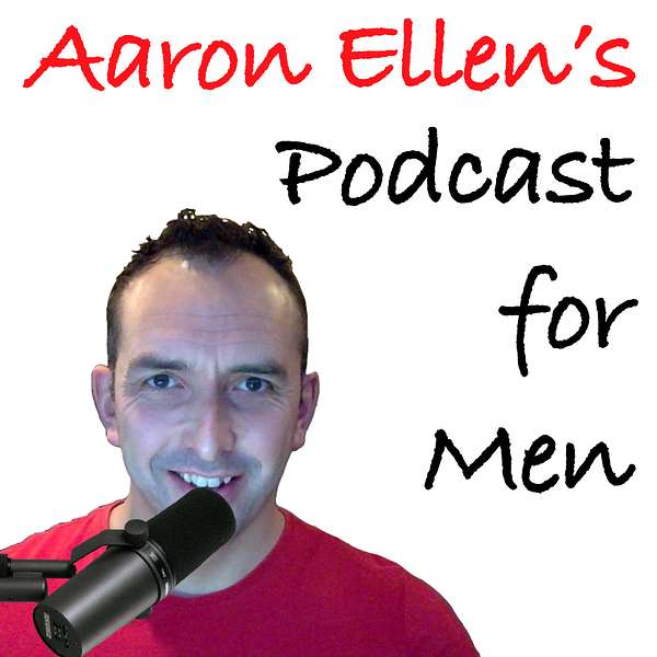 Aaron Ellen's Podcast for Men Podcast Artwork Image