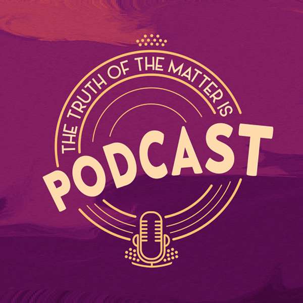 The Truth Of The Matter Is Podcast Artwork Image