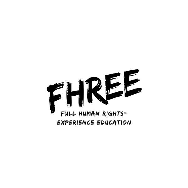FHREE - Full Human Rights-Experience Education Podcast Podcast Artwork Image