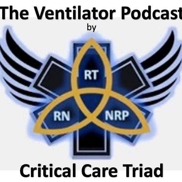The Critical Care Triad - The Ventilator Podcast Podcast Artwork Image