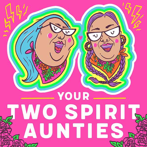 Your Two-Spirit Aunties Podcast  Podcast Artwork Image