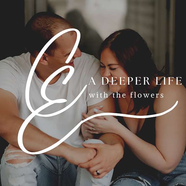 A Deeper Life With the Flowers  Podcast Artwork Image
