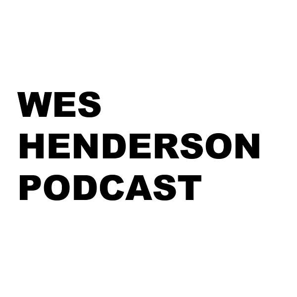 Wes Henderson Podcast Podcast Artwork Image