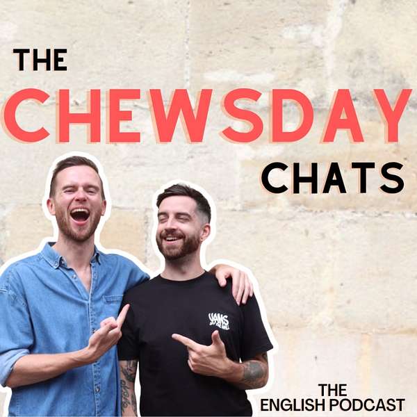 The Chewsday Chats: Learn British English  Podcast Artwork Image