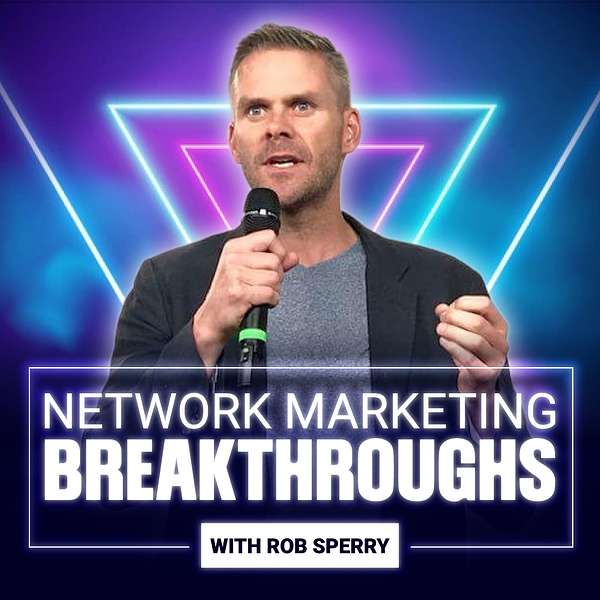 Network Marketing Breakthroughs with Rob Sperry Podcast Artwork Image