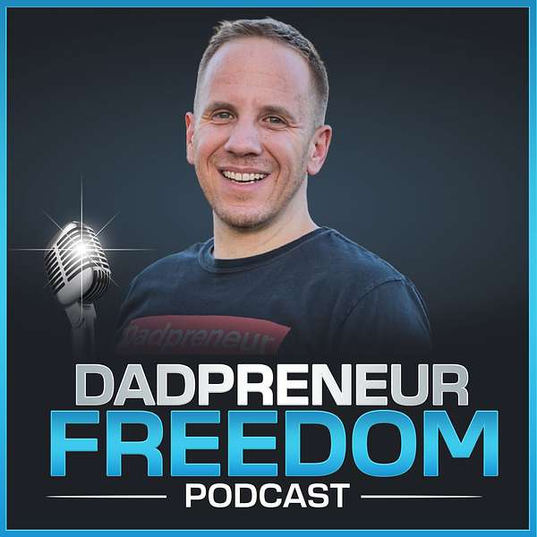 Dadpreneur Freedom - Helping You Enjoy MORE Dad Time Podcast Artwork Image