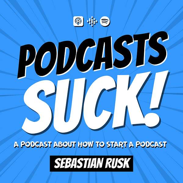 Podcasts SUCK! (a podcast about how to start a podcast) Podcast Artwork Image