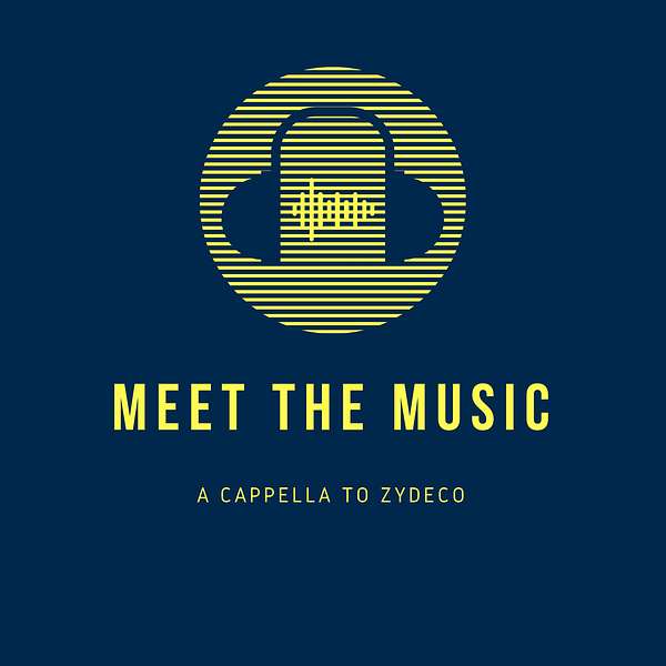 Meet The Music:  A Cappella to Zydeco Podcast Artwork Image