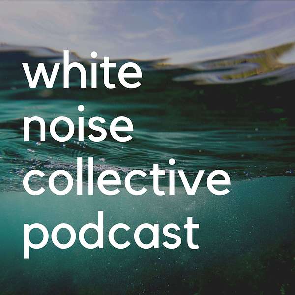 White Noise Collective Podcast Podcast Artwork Image