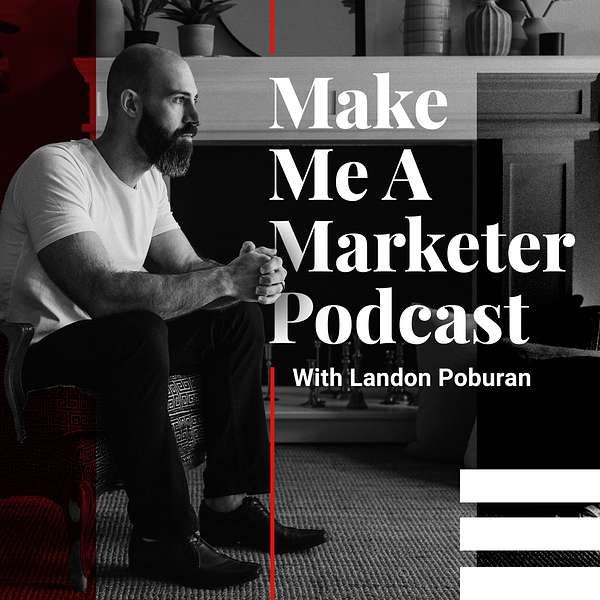 Make Me A Marketer Podcast with Landon Poburan Podcast Artwork Image