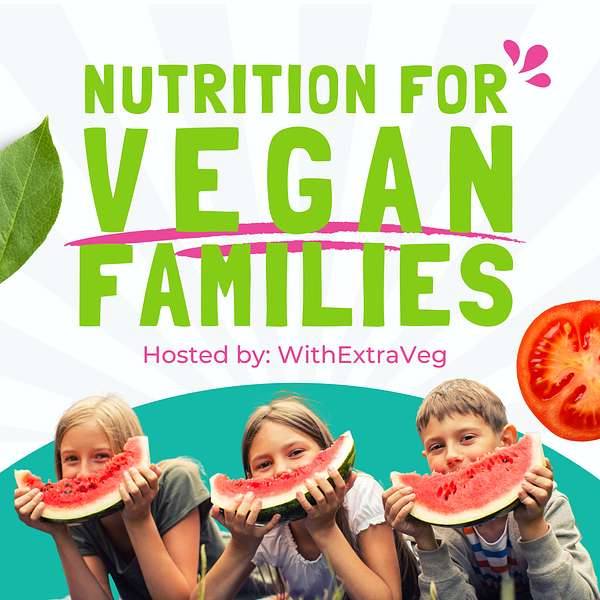 Nutrition for Vegan Families - Vegan diet and plant based nutrition for vegan kids Podcast Artwork Image