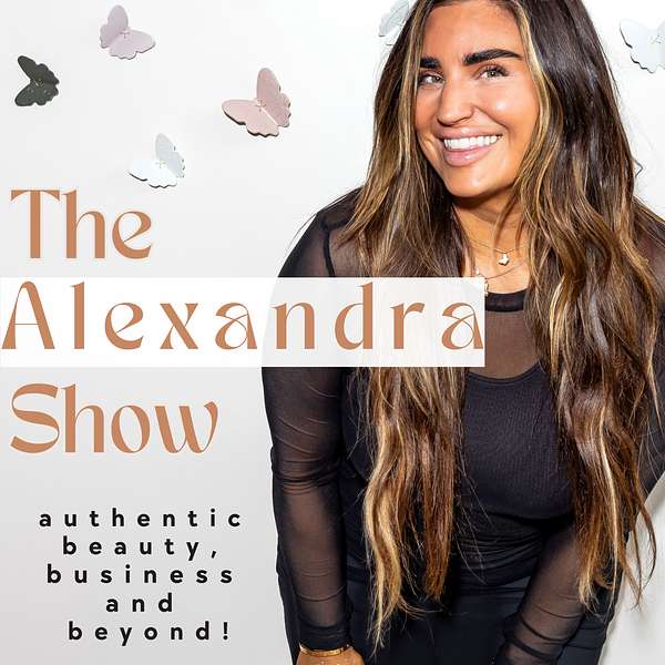 The Alexandra Show: Authentic Beauty, Business and Beyond Podcast Artwork Image