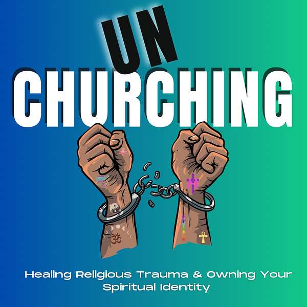 Unchurching: Healing Religious Trauma and Owning Your Spiritual Identity  Podcast Artwork Image