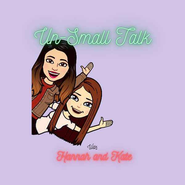 Un-Small Talk with Hannah and Kate Podcast Artwork Image
