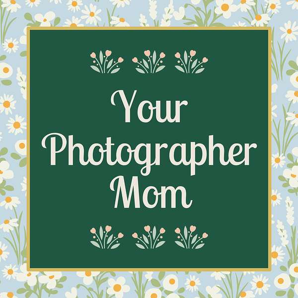 Your Photographer Mom Podcast Artwork Image