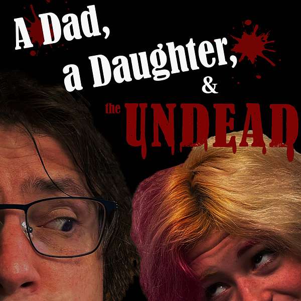 A Dad, a Daughter, and the Undead Podcast Artwork Image
