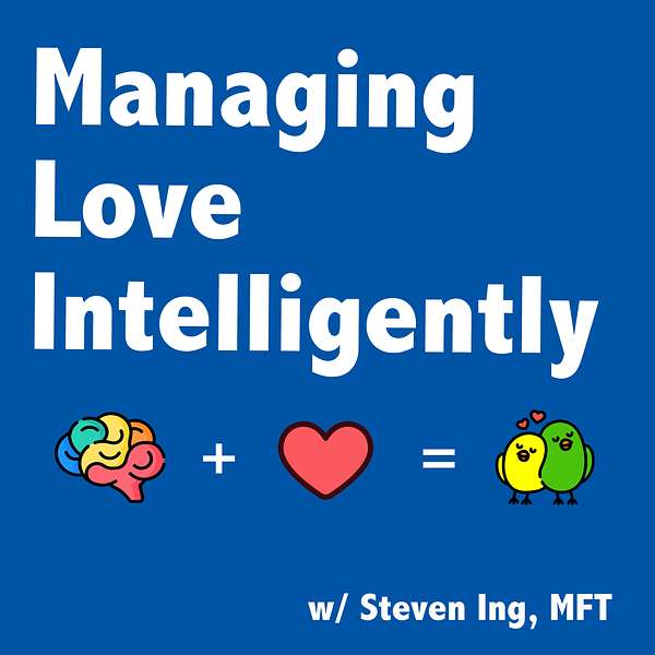 Managing Love Intelligently with Steven Ing, MFT Podcast Artwork Image