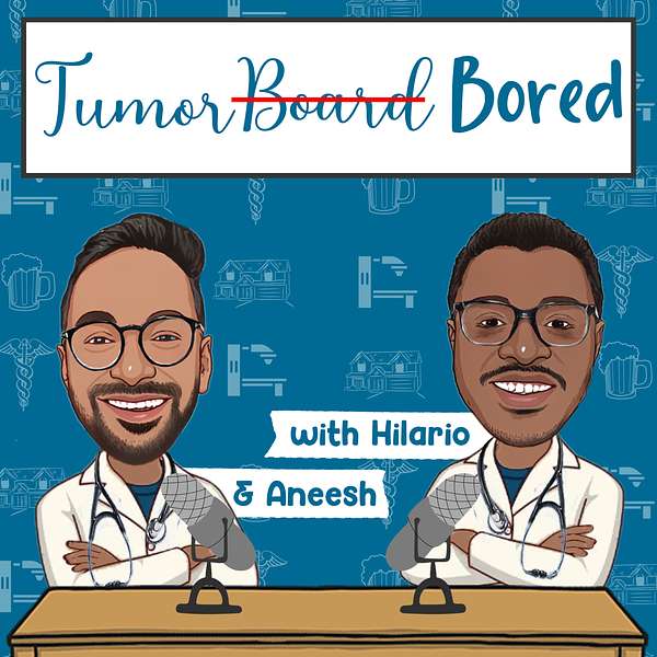 Tumor Bored With Hilario & Aneesh Podcast Artwork Image