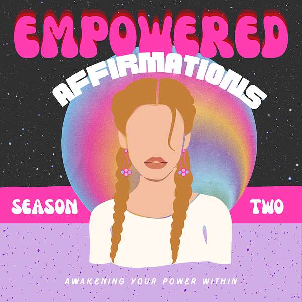 Empowered Affirmations: Awakening Your Power Within Podcast Artwork Image