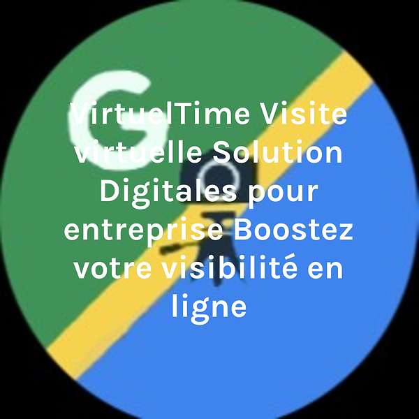 VirtuelTime Visite virtuelle Solution Digitales pour entreprise Boostez votre visibilité en ligne Podcast Artwork Image