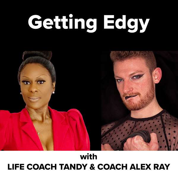 Getting Edgy With Life Coach Tandy And Coach Alex Ray  Podcast Artwork Image