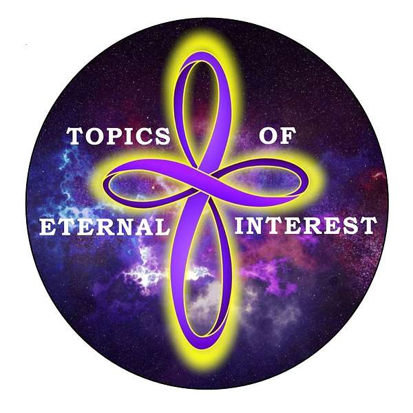 Topics of Eternal Interest Podcast Artwork Image