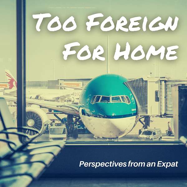 Too Foreign For Home Podcast Artwork Image