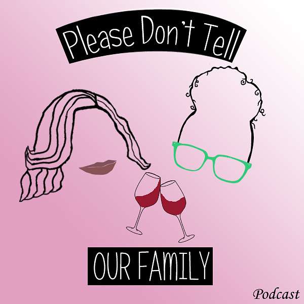 Please Don't Tell Our Family Podcast Podcast Artwork Image