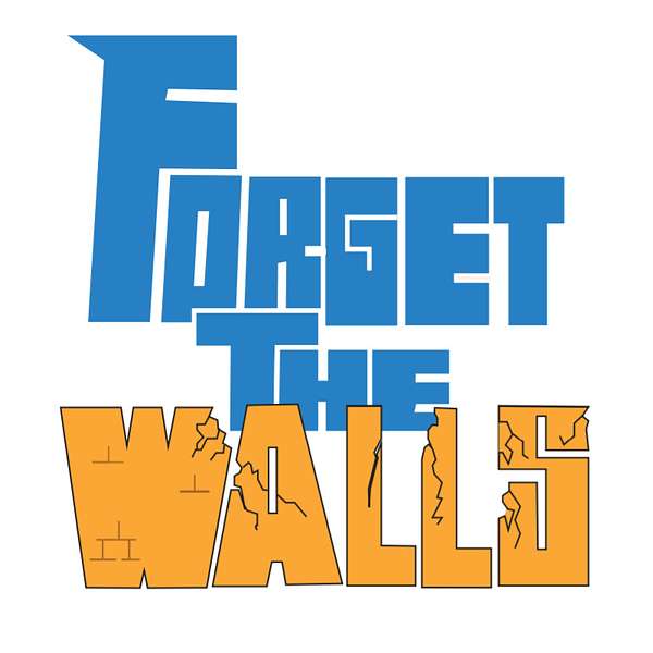 Forget The Walls  Podcast Artwork Image
