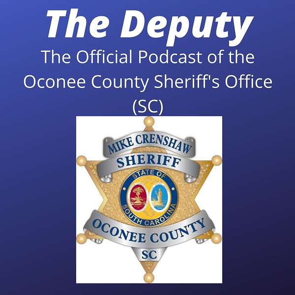 The Deputy: The Official Oconee County Sheriff's Office (SC) Podcast  Podcast Artwork Image