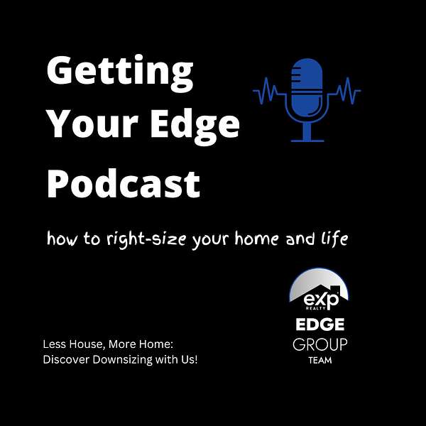 Getting Your Edge: How to Rightsize your Home and Life. Podcast Artwork Image