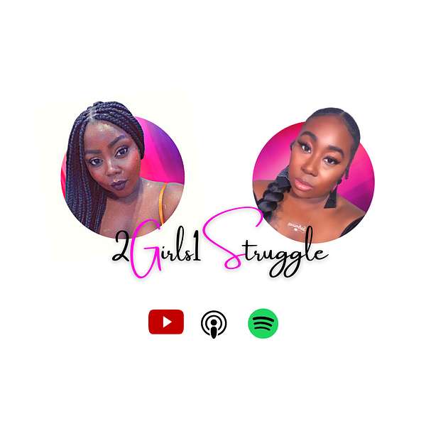 2 Girls 1 Struggle Podcast Artwork Image