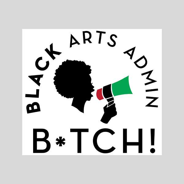Black Arts Admin B*tch Podcast Podcast Artwork Image