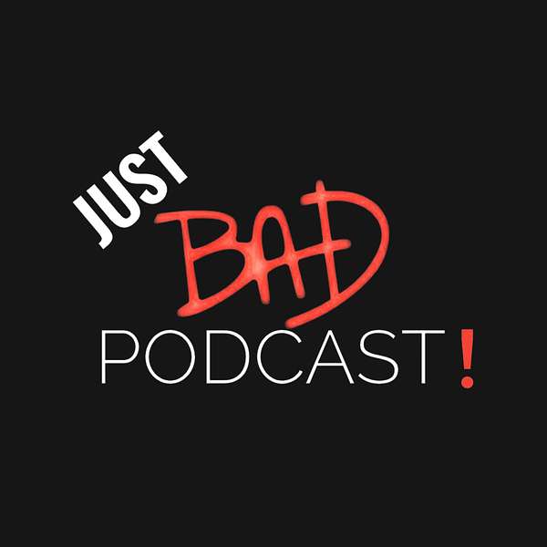 JUST BAD PODCAST Podcast Artwork Image