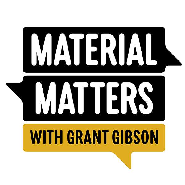 Material Matters with Grant Gibson Podcast Artwork Image