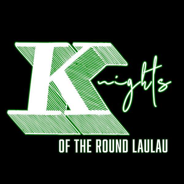 Knights of the Round Laulau Podcast Artwork Image