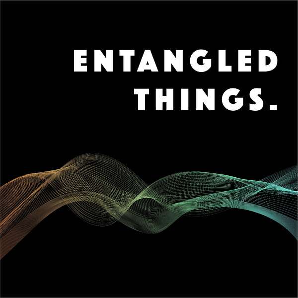 Entangled Things Podcast Artwork Image