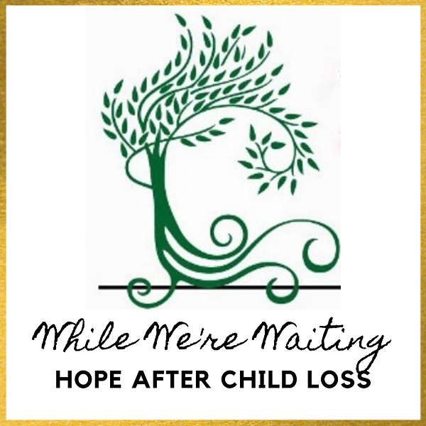 While We're Waiting® - Hope After Child Loss Podcast Artwork Image