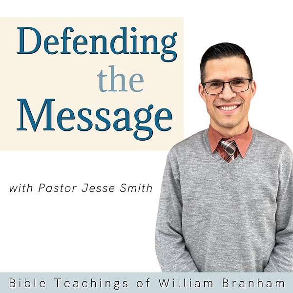 Defending The Message: Bible Teachings of William Branham  Podcast Artwork Image