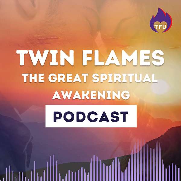Twin Flames: The Great Spiritual Awakening Podcast Podcast Artwork Image