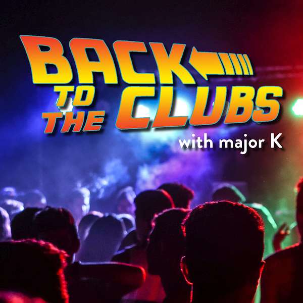 Back To The Clubs with major K Podcast Artwork Image