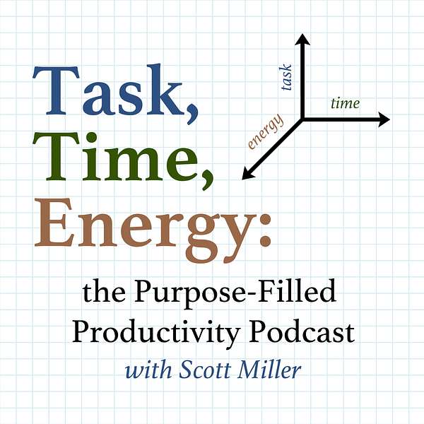 Task, Time, Energy: The Purpose-Filled Productivity Podcast Podcast Artwork Image