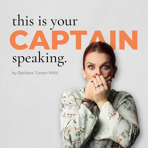 “This is your captain speaking” - podcast by Barbara Tursan Misic Podcast Artwork Image