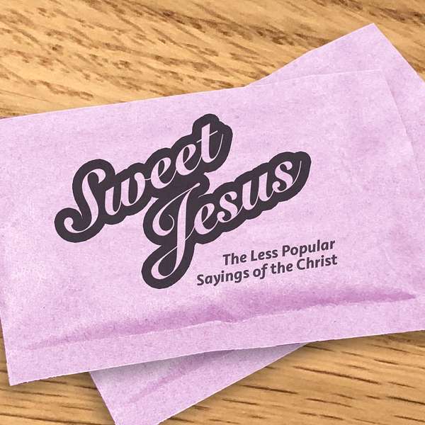 Sweet Jesus! Less Popular Sayings of The Christ Podcast Artwork Image