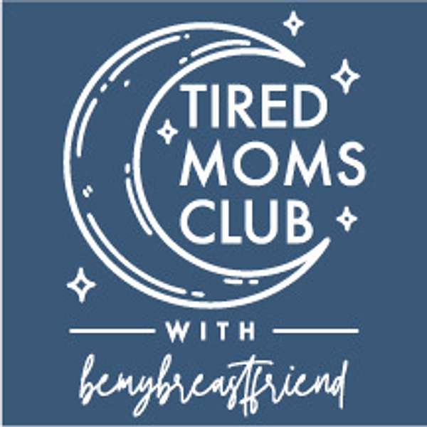 Tired Moms Club with bemybreastfriend Podcast Artwork Image